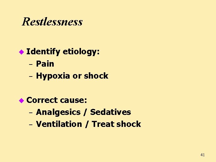 Restlessness u Identify – – etiology: Pain Hypoxia or shock u Correct – –