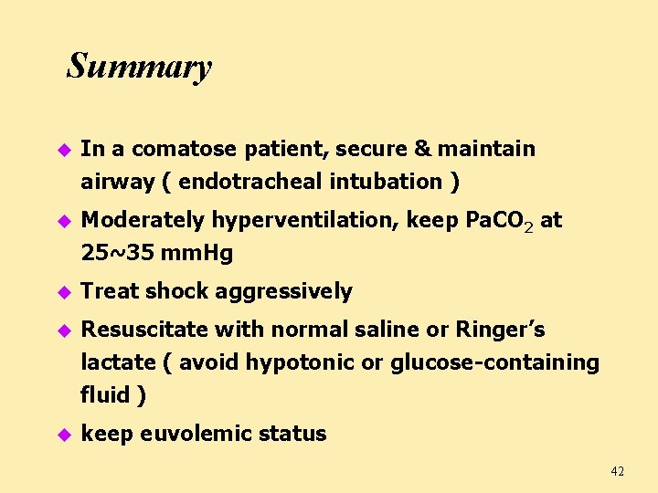 Summary u In a comatose patient, secure & maintain airway ( endotracheal intubation )