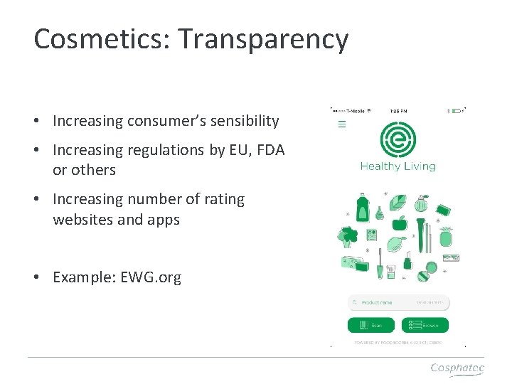 Cosmetics: Transparency • Increasing consumer’s sensibility • Increasing regulations by EU, FDA or others