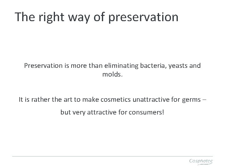 The right way of preservation Preservation is more than eliminating bacteria, yeasts and molds.