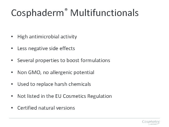 ® Cosphaderm Multifunctionals • High antimicrobial activity • Less negative side effects • Several