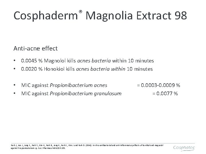 ® Cosphaderm Magnolia Extract 98 Anti-acne effect • 0. 0045 % Magnolol kills acnes