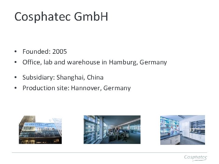 Cosphatec Gmb. H • Founded: 2005 • Office, lab and warehouse in Hamburg, Germany