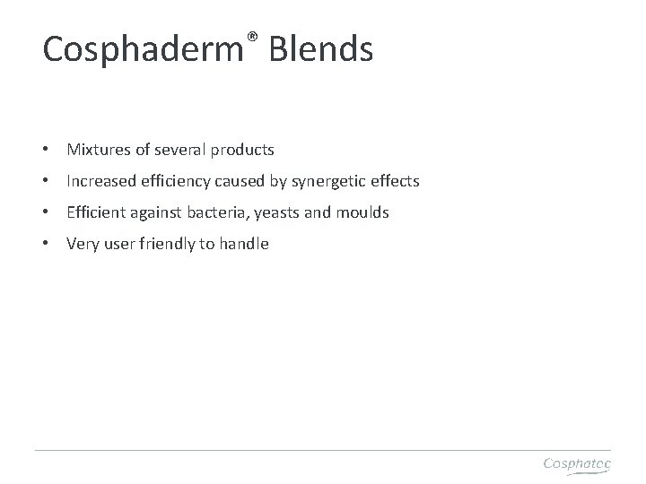 ® Cosphaderm Blends • Mixtures of several products • Increased efficiency caused by synergetic