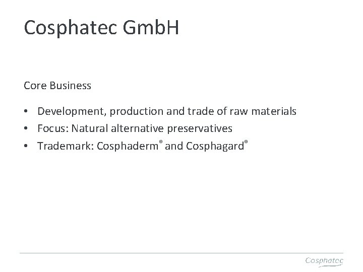 Cosphatec Gmb. H Core Business • Development, production and trade of raw materials •