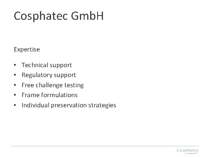 Cosphatec Gmb. H Expertise • • • Technical support Regulatory support Free challenge testing