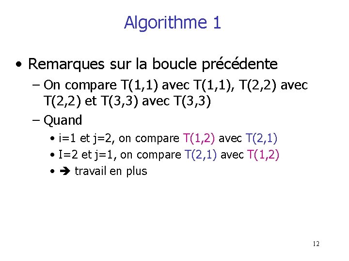 Algorithme 1 • Remarques sur la boucle précédente – On compare T(1, 1) avec