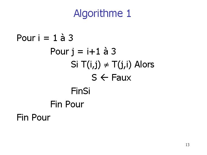 Algorithme 1 Pour i = 1 à 3 Pour j = i+1 à 3 Algorithme 1 Pour i = 1 à 3 Pour j = i+1 à 3
