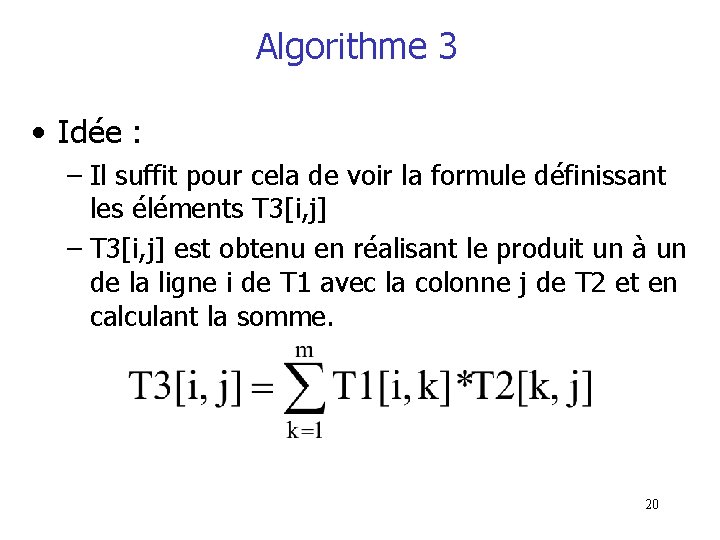 Algorithme 3 • Idée : – Il suffit pour cela de voir la formule