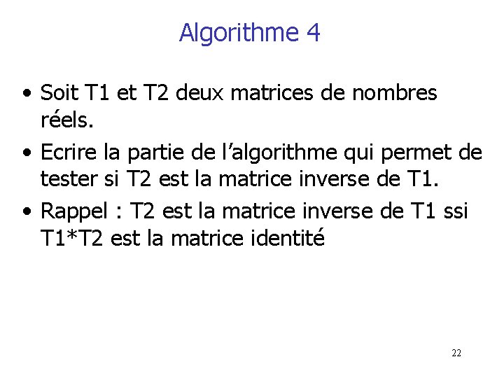 Algorithme 4 • Soit T 1 et T 2 deux matrices de nombres réels.