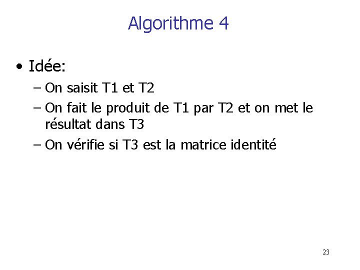 Algorithme 4 • Idée: – On saisit T 1 et T 2 – On Algorithme 4 • Idée: – On saisit T 1 et T 2 – On