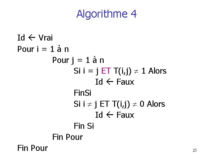 Algorithme 4 Id Vrai Pour i = 1 à n Pour j = 1 Algorithme 4 Id Vrai Pour i = 1 à n Pour j = 1