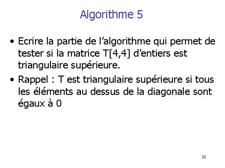 Algorithme 5 • Ecrire la partie de l’algorithme qui permet de tester si la