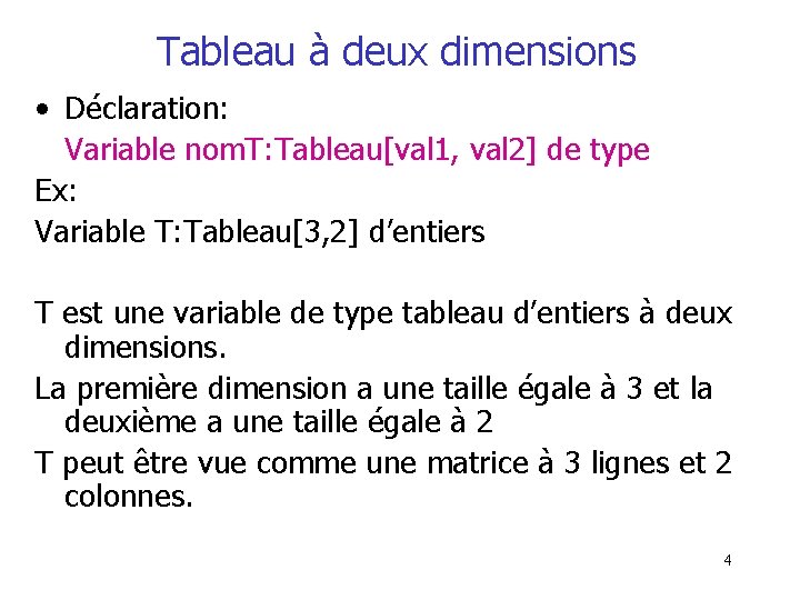 Tableau à deux dimensions • Déclaration: Variable nom. T: Tableau[val 1, val 2] de