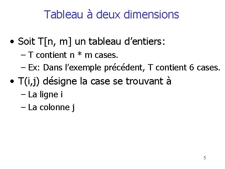 Tableau à deux dimensions • Soit T[n, m] un tableau d’entiers: – T contient