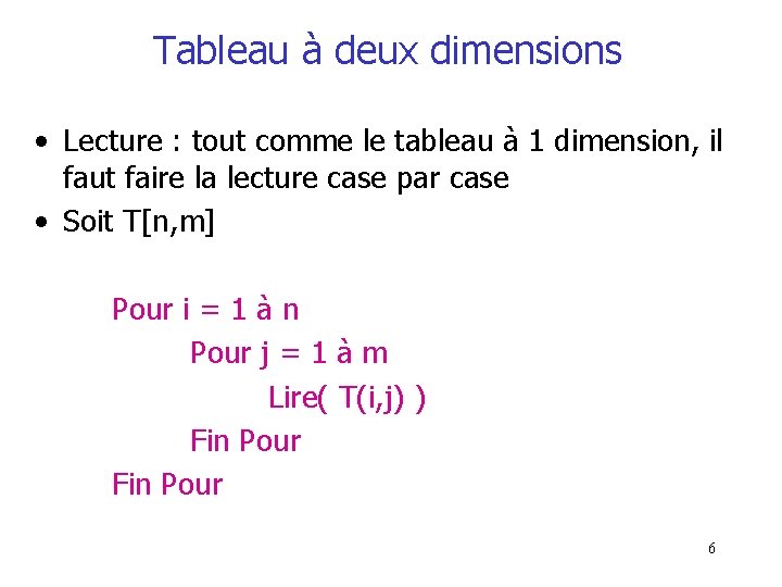 Tableau à deux dimensions • Lecture : tout comme le tableau à 1 dimension, Tableau à deux dimensions • Lecture : tout comme le tableau à 1 dimension,