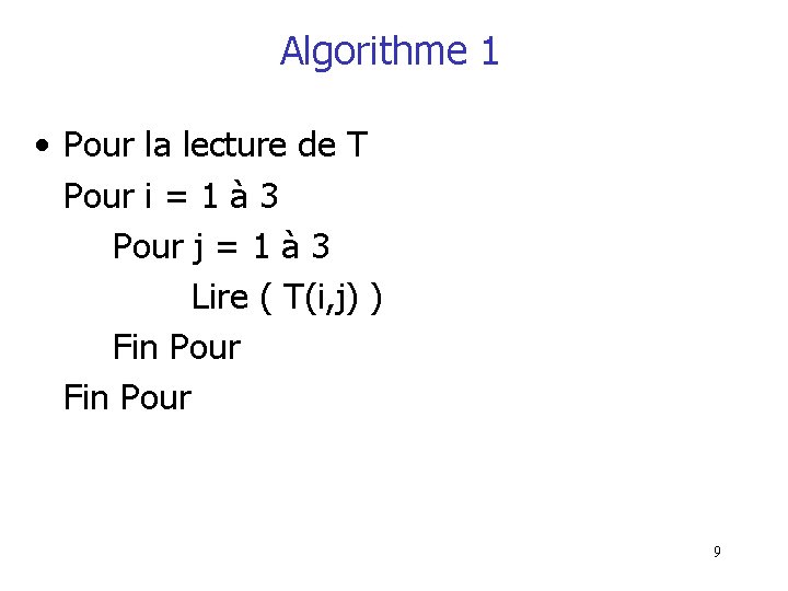 Algorithme 1 • Pour la lecture de T Pour i = 1 à 3 Algorithme 1 • Pour la lecture de T Pour i = 1 à 3