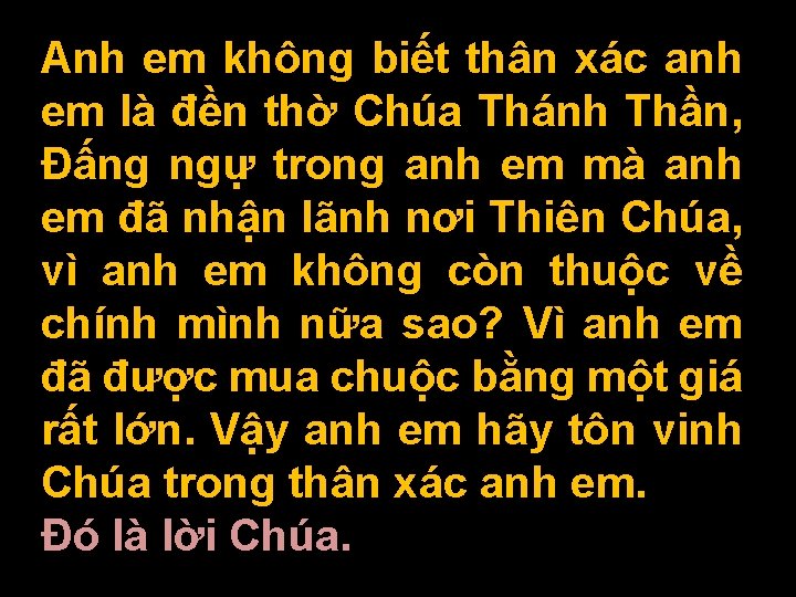 Anh em không biết thân xác anh em là đền thờ Chúa Thánh Thần,