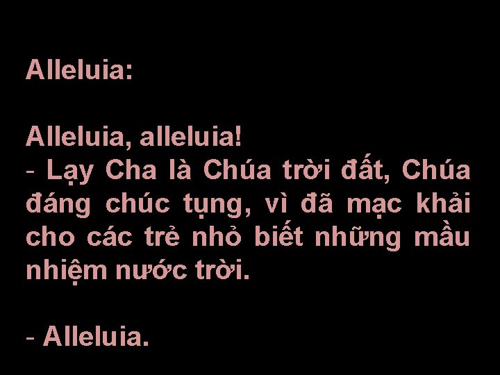 Alleluia: Alleluia, alleluia! - Lạy Cha là Chúa trời đất, Chúa đáng chúc tụng,