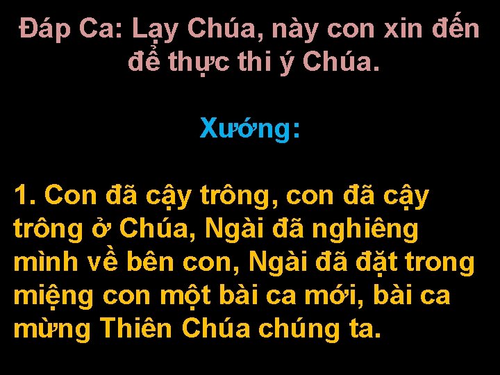 Ðáp Ca: Lạy Chúa, này con xin đến để thực thi ý Chúa. Xướng: