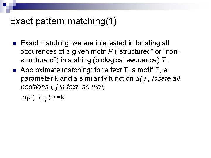 Exact pattern matching(1) n n Exact matching: we are interested in locating all occurences