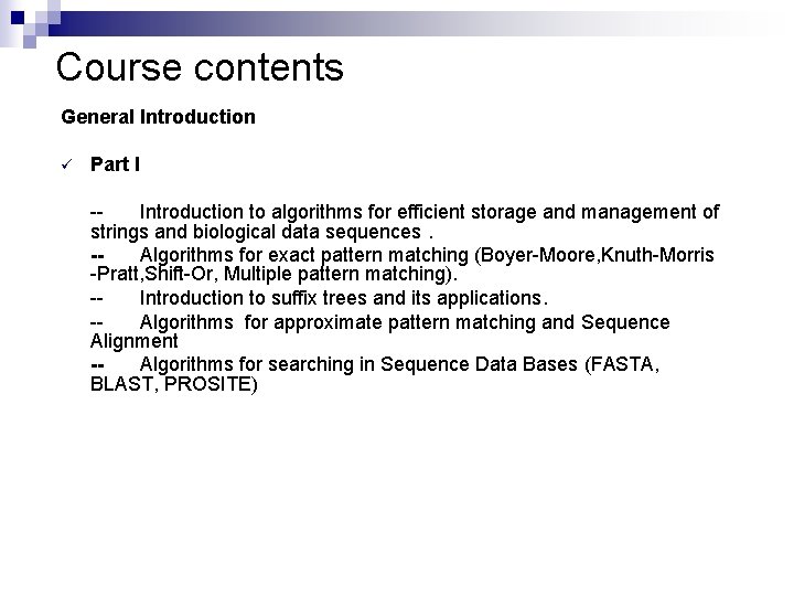 Course contents General Introduction ü Part I -- Introduction to algorithms for efficient storage