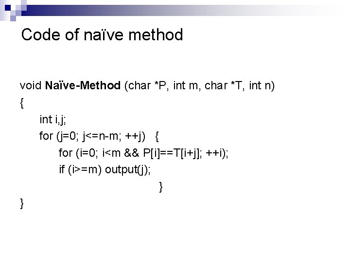 Code of naïve method void Naïve-Method (char *P, int m, char *T, int n)