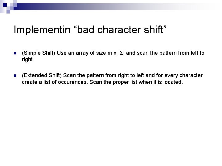 Implementin “bad character shift” n (Simple Shift) Use an array of size m x