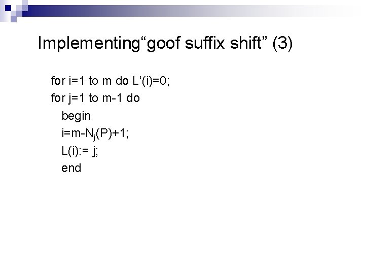 Implementing“goof suffix shift” (3) for i=1 to m do L’(i)=0; for j=1 to m-1