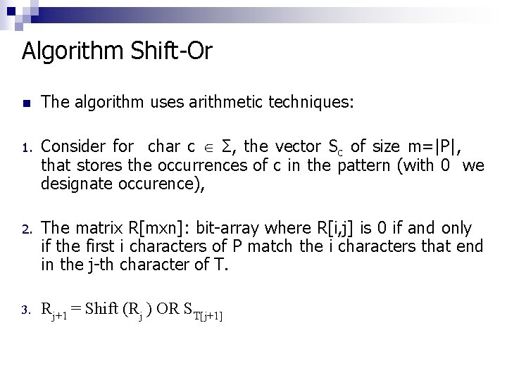 Algorithm Shift-Or n The algorithm uses arithmetic techniques: 1. Consider for char c Σ,