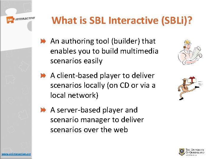 What is SBL Interactive (SBLi)? An authoring tool (builder) that enables you to build