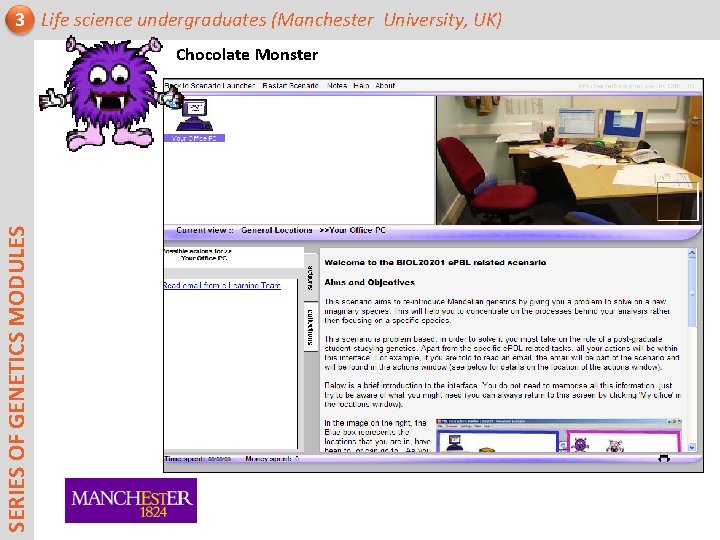 3 Life science undergraduates (Manchester University, UK) SERIES OF GENETICS MODULES Chocolate Monster 