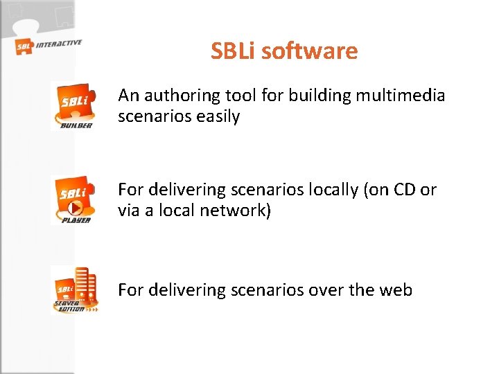 SBLi software An authoring tool for building multimedia scenarios easily For delivering scenarios locally