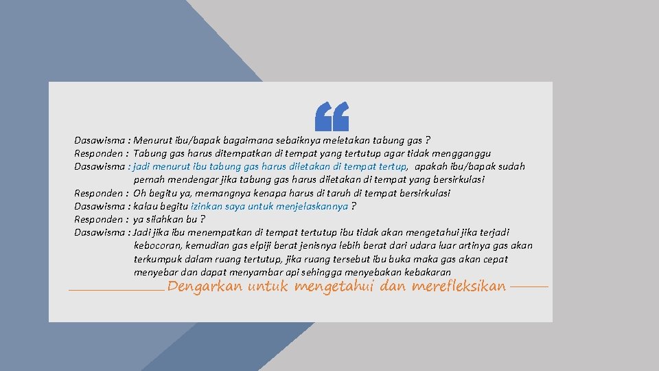 Dasawisma : Menurut ibu/bapak bagaimana sebaiknya meletakan tabung gas ? Responden : Tabung gas