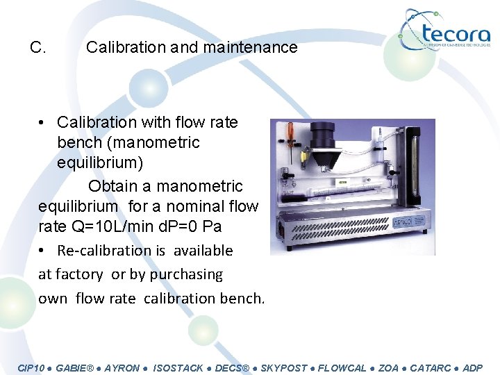 C. Calibration and maintenance • Calibration with flow rate bench (manometric equilibrium) Obtain a