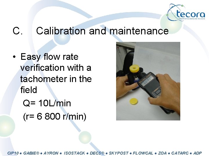 C. Calibration and maintenance • Easy flow rate verification with a tachometer in the