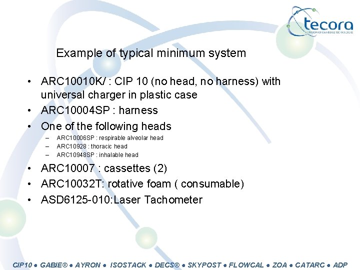 Example of typical minimum system • ARC 10010 K/ : CIP 10 (no head,