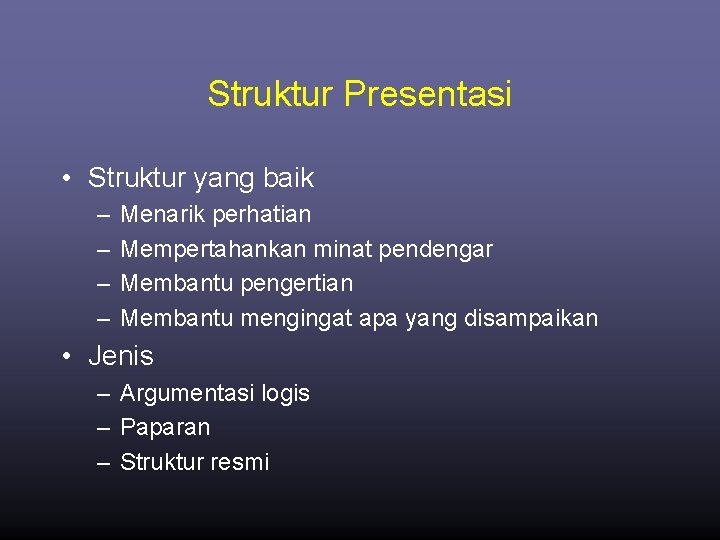 Struktur Presentasi • Struktur yang baik – – Menarik perhatian Mempertahankan minat pendengar Membantu