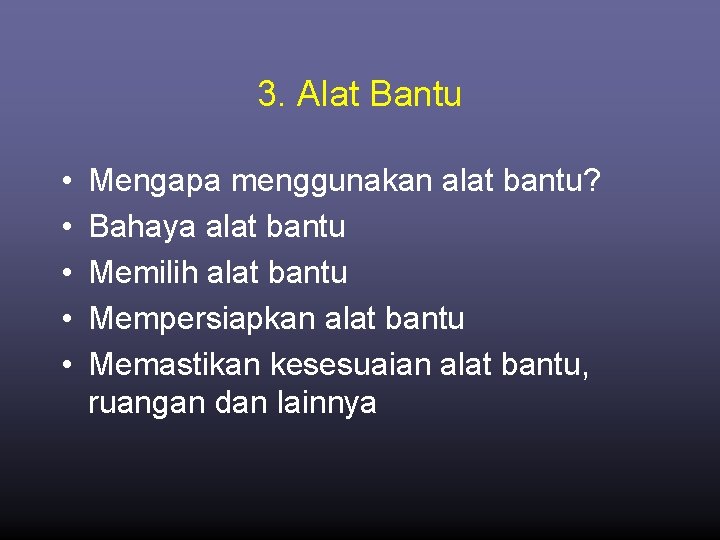 3. Alat Bantu • • • Mengapa menggunakan alat bantu? Bahaya alat bantu Memilih