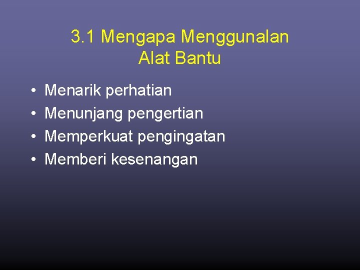 3. 1 Mengapa Menggunalan Alat Bantu • • Menarik perhatian Menunjang pengertian Memperkuat pengingatan