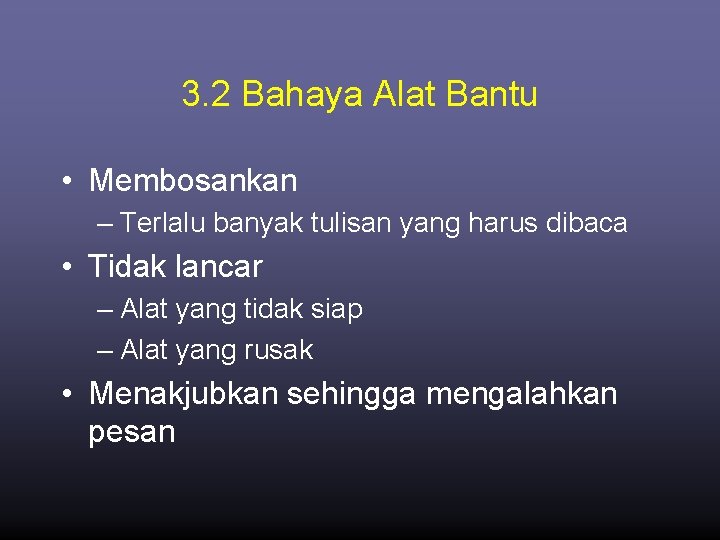 3. 2 Bahaya Alat Bantu • Membosankan – Terlalu banyak tulisan yang harus dibaca