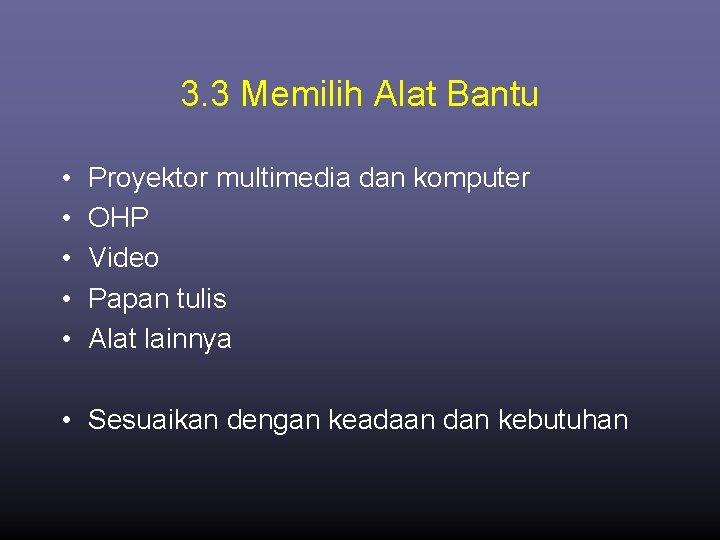 3. 3 Memilih Alat Bantu • • • Proyektor multimedia dan komputer OHP Video