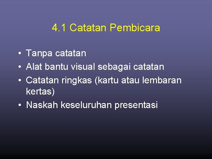 4. 1 Catatan Pembicara • Tanpa catatan • Alat bantu visual sebagai catatan •