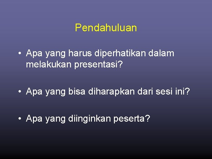 Pendahuluan • Apa yang harus diperhatikan dalam melakukan presentasi? • Apa yang bisa diharapkan