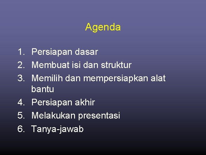 Agenda 1. Persiapan dasar 2. Membuat isi dan struktur 3. Memilih dan mempersiapkan alat