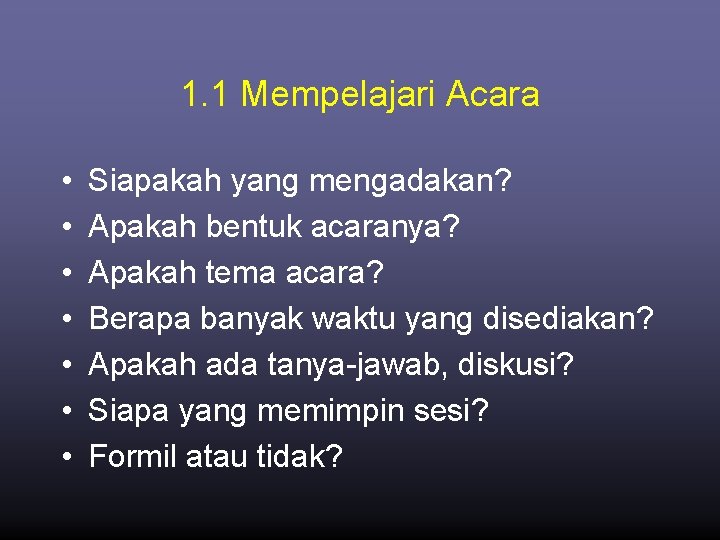 1. 1 Mempelajari Acara • • Siapakah yang mengadakan? Apakah bentuk acaranya? Apakah tema