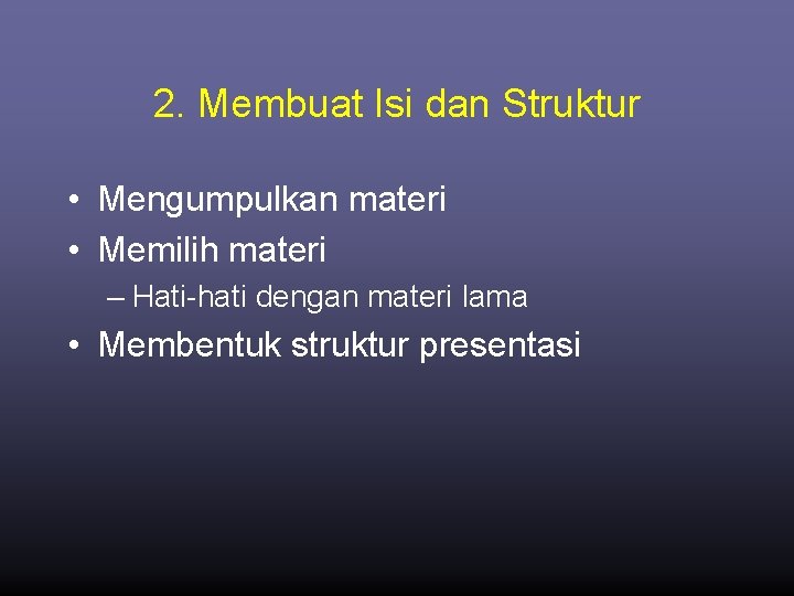 2. Membuat Isi dan Struktur • Mengumpulkan materi • Memilih materi – Hati-hati dengan