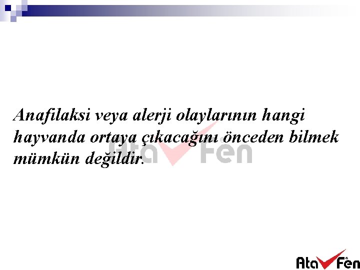 Anafilaksi veya alerji olaylarının hangi hayvanda ortaya çıkacağını önceden bilmek mümkün değildir. 