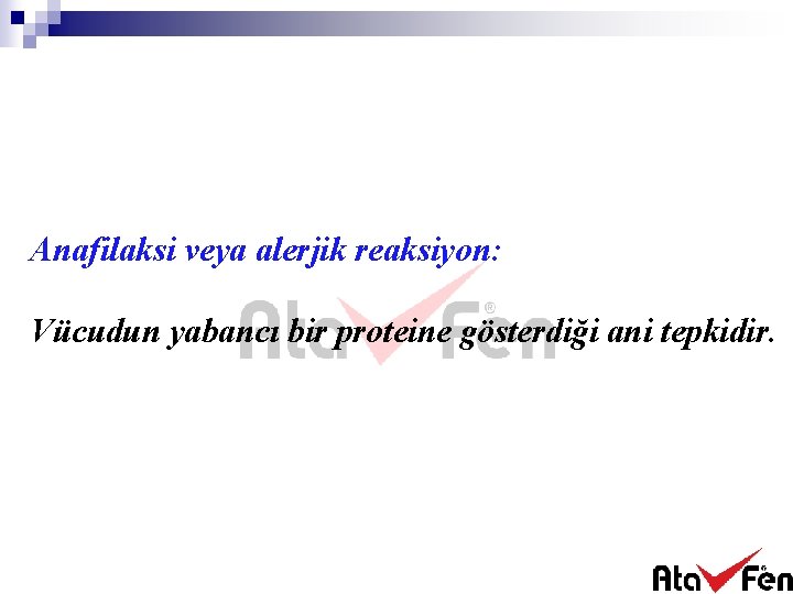 Anafilaksi veya alerjik reaksiyon: Vücudun yabancı bir proteine gösterdiği ani tepkidir. 