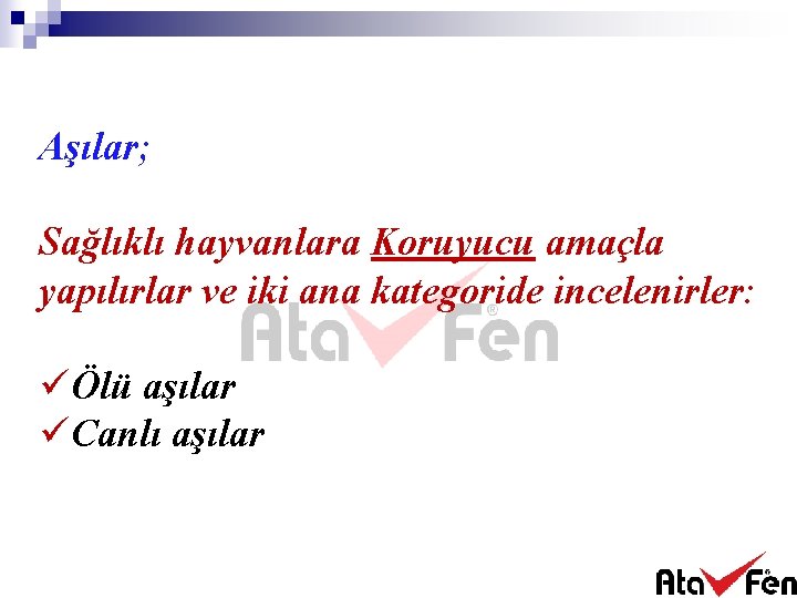 Aşılar; Sağlıklı hayvanlara Koruyucu amaçla yapılırlar ve iki ana kategoride incelenirler: üÖlü aşılar üCanlı